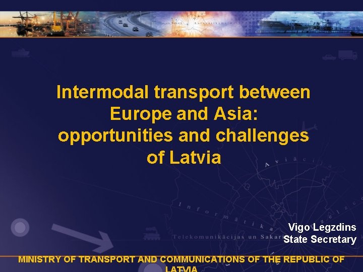 Intermodal transport between Europe and Asia: opportunities and challenges of Latvia Vigo Legzdins State