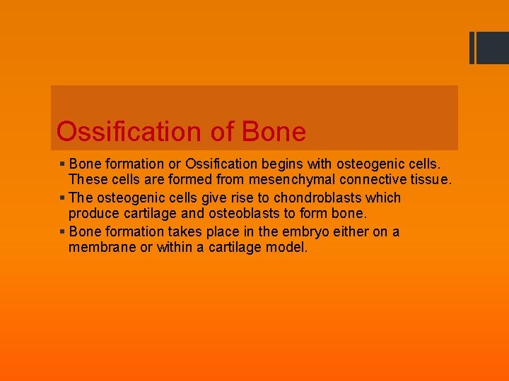 Ossification of Bone § Bone formation or Ossification begins with osteogenic cells. These cells