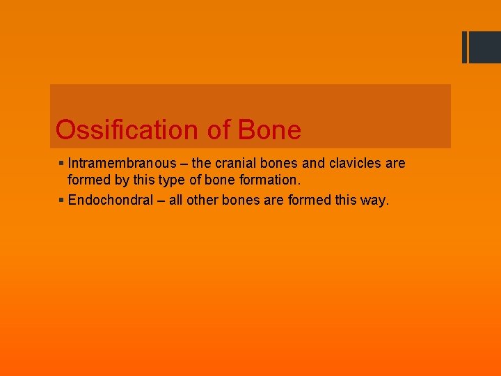 Ossification of Bone § Intramembranous – the cranial bones and clavicles are formed by