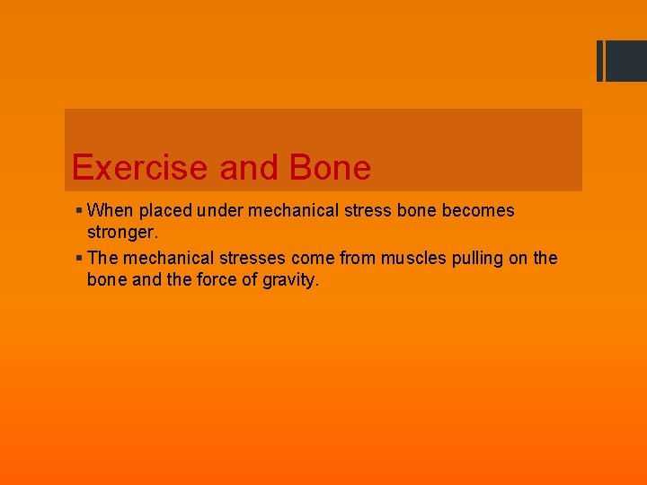 Exercise and Bone § When placed under mechanical stress bone becomes stronger. § The