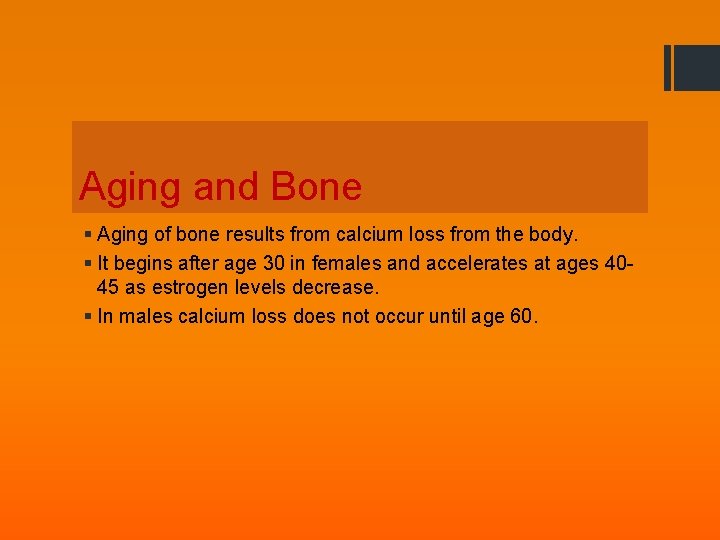 Aging and Bone § Aging of bone results from calcium loss from the body.