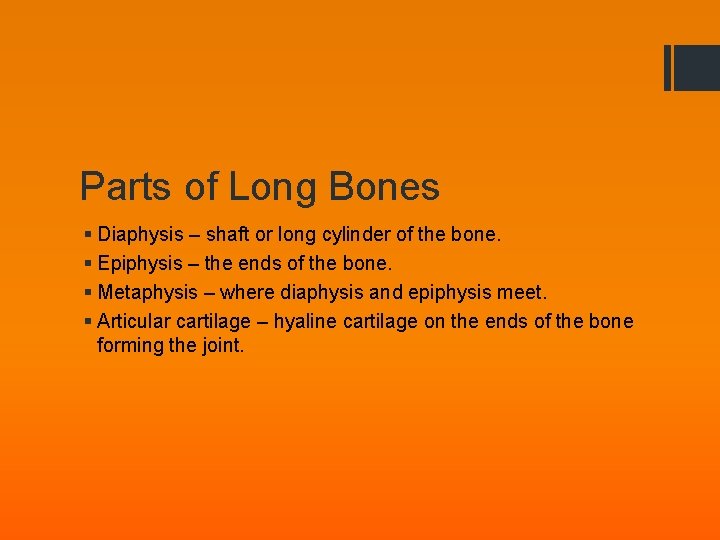 Parts of Long Bones § Diaphysis – shaft or long cylinder of the bone.