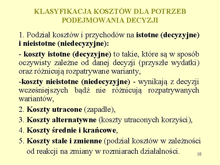 KLASYFIKACJA KOSZTÓW DLA POTRZEB PODEJMOWANIA DECYZJI 1. Podział kosztów i przychodów na istotne (decyzyjne)