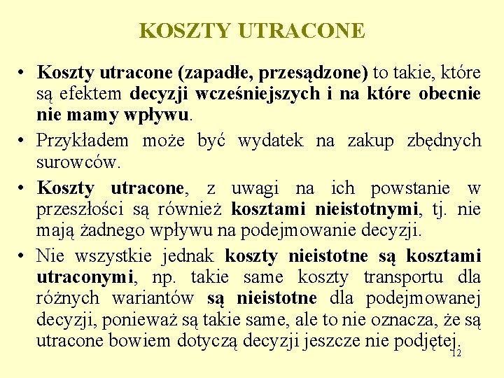 KOSZTY UTRACONE • Koszty utracone (zapadłe, przesądzone) to takie, które są efektem decyzji wcześniejszych