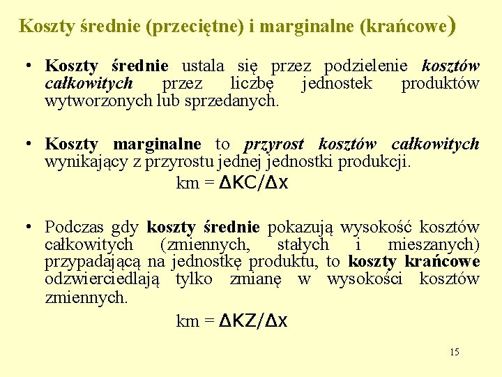 Koszty średnie (przeciętne) i marginalne (krańcowe) • Koszty średnie ustala się przez podzielenie kosztów