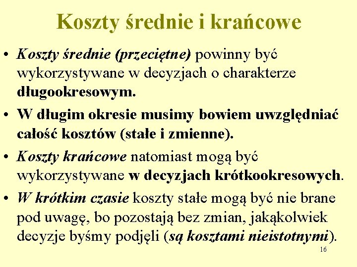 Koszty średnie i krańcowe • Koszty średnie (przeciętne) powinny być wykorzystywane w decyzjach o