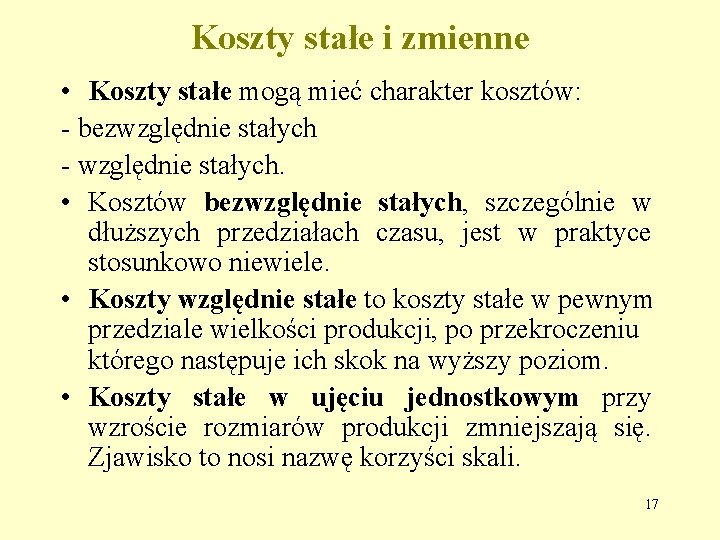 Koszty stałe i zmienne • Koszty stałe mogą mieć charakter kosztów: - bezwzględnie stałych