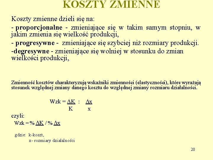 KOSZTY ZMIENNE Koszty zmienne dzieli się na: - proporcjonalne - zmieniające się w takim