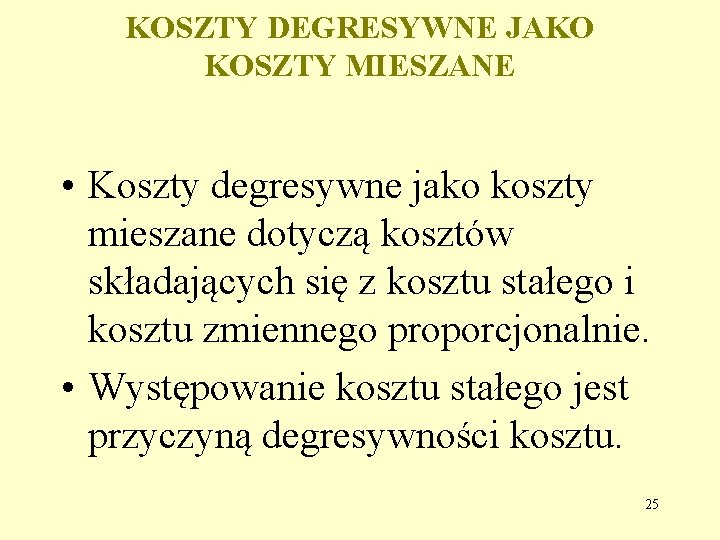 KOSZTY DEGRESYWNE JAKO KOSZTY MIESZANE • Koszty degresywne jako koszty mieszane dotyczą kosztów składających