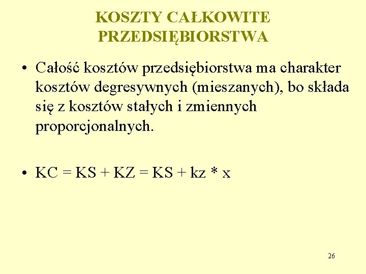 KOSZTY CAŁKOWITE PRZEDSIĘBIORSTWA • Całość kosztów przedsiębiorstwa ma charakter kosztów degresywnych (mieszanych), bo składa