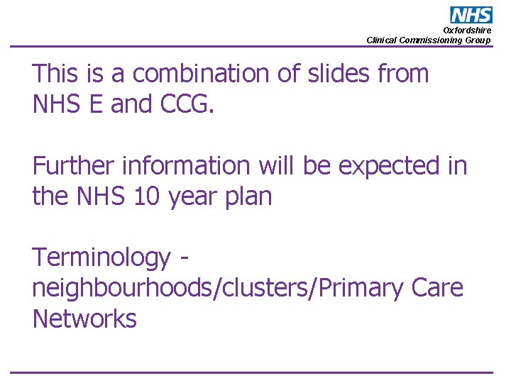 Oxfordshire Clinical Commissioning Group This is a combination of slides from NHS E and