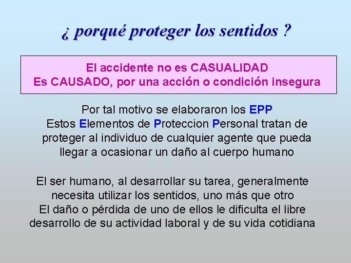 ¿ porqué proteger los sentidos ? El accidente no es CASUALIDAD Es CAUSADO, por