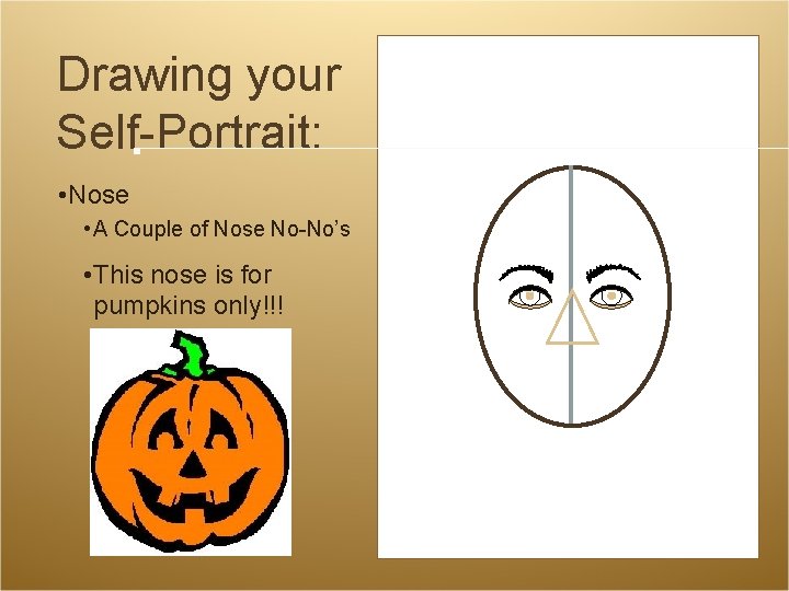 Drawing your Self-Portrait: • Nose • A Couple of Nose No-No’s • This nose Drawing your Self-Portrait: • Nose • A Couple of Nose No-No’s • This nose