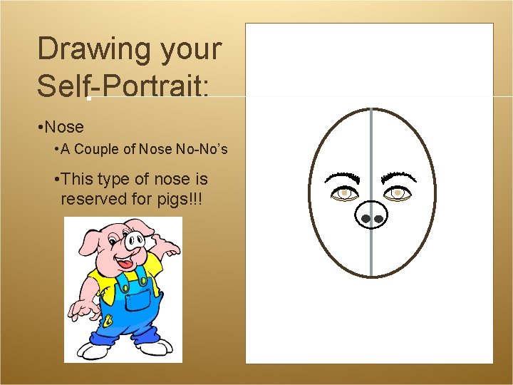 Drawing your Self-Portrait: • Nose • A Couple of Nose No-No’s • This type Drawing your Self-Portrait: • Nose • A Couple of Nose No-No’s • This type