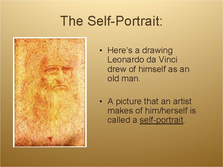 The Self-Portrait: • Here’s a drawing Leonardo da Vinci drew of himself as an The Self-Portrait: • Here’s a drawing Leonardo da Vinci drew of himself as an
