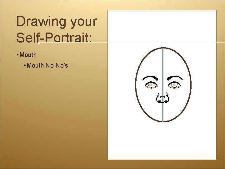 Drawing your Self-Portrait: • Mouth No-No’s Drawing your Self-Portrait: • Mouth No-No’s
