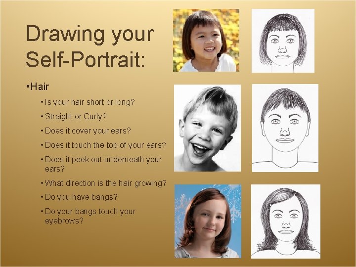 Drawing your Self-Portrait: • Hair • Is your hair short or long? • Straight Drawing your Self-Portrait: • Hair • Is your hair short or long? • Straight