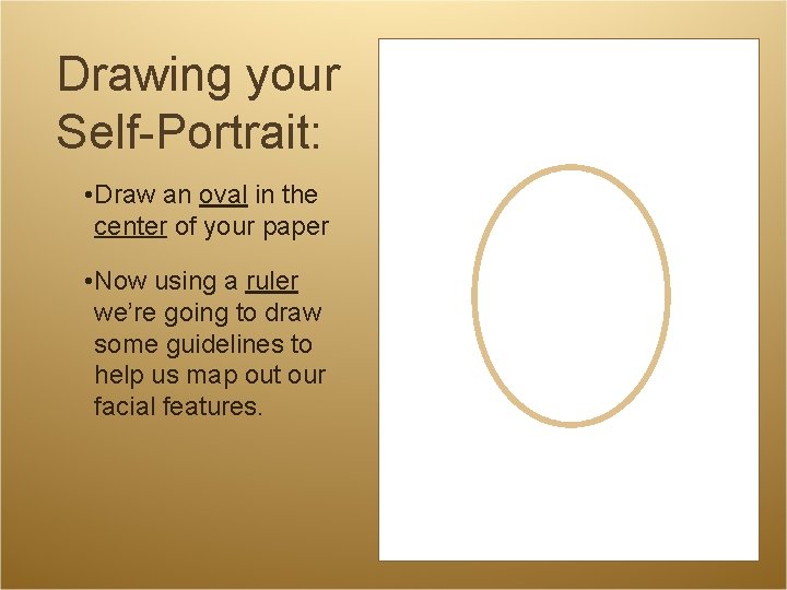 Drawing your Self-Portrait: • Draw an oval in the center of your paper • Drawing your Self-Portrait: • Draw an oval in the center of your paper •