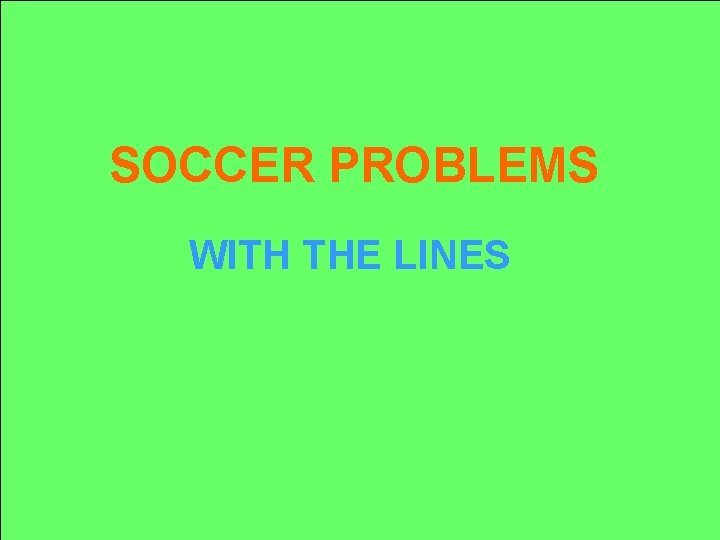 SOCCER PROBLEMS WITH THE LINES 