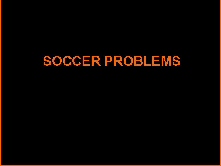 SOCCER PROBLEMS 