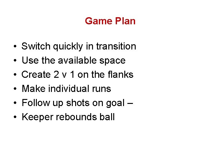 Game Plan • • • Switch quickly in transition Use the available space Create