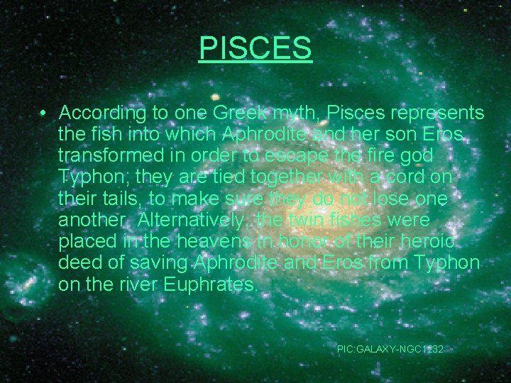 PISCES • According to one Greek myth, Pisces represents the fish into which Aphrodite