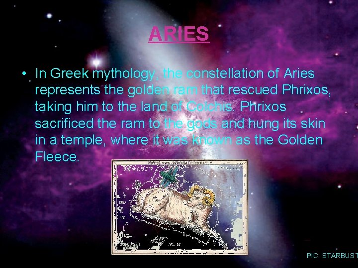 ARIES • In Greek mythology, the constellation of Aries represents the golden ram that