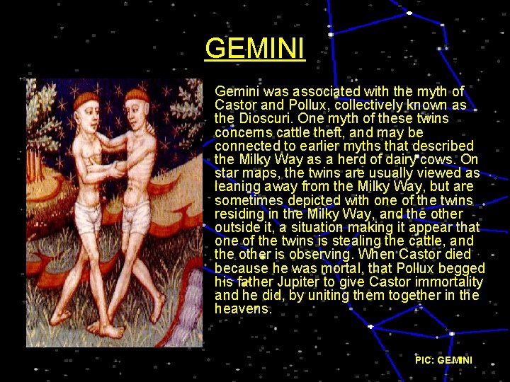 GEMINI • Gemini was associated with the myth of Castor and Pollux, collectively known