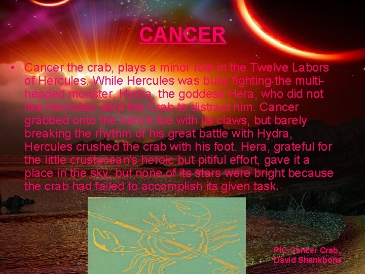 CANCER • Cancer the crab, plays a minor role in the Twelve Labors of