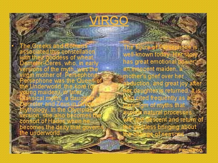 VIRGO • The Greeks and Romans associated this constellation with their goddess of wheat,