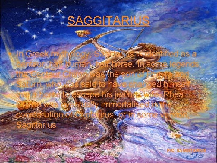 SAGGITARIUS • In Greek mythology, Sagittarius is identified as a centaur, half human, half