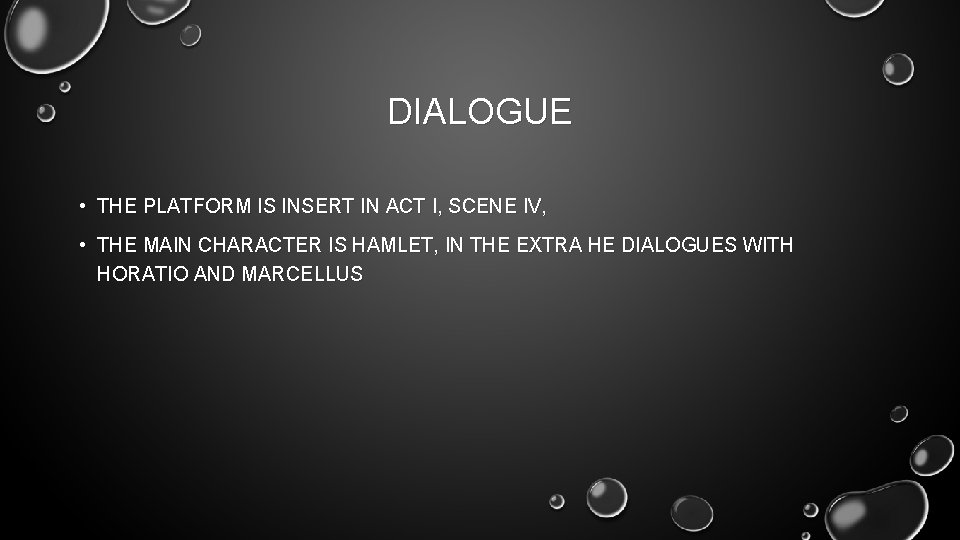 DIALOGUE • THE PLATFORM IS INSERT IN ACT I, SCENE IV, • THE MAIN
