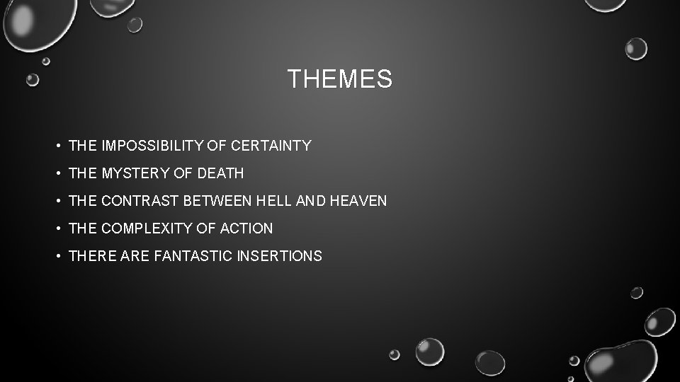 THEMES • THE IMPOSSIBILITY OF CERTAINTY • THE MYSTERY OF DEATH • THE CONTRAST