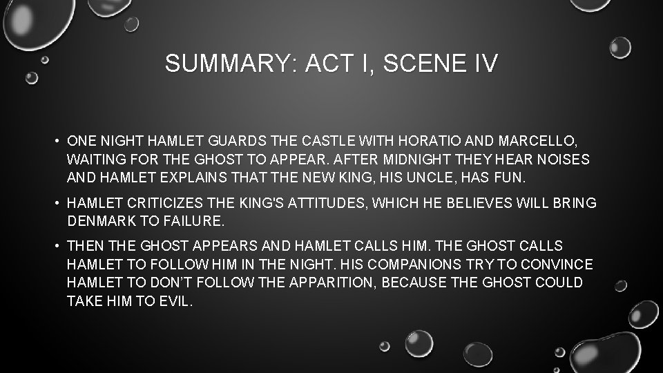 SUMMARY: ACT I, SCENE IV • ONE NIGHT HAMLET GUARDS THE CASTLE WITH HORATIO