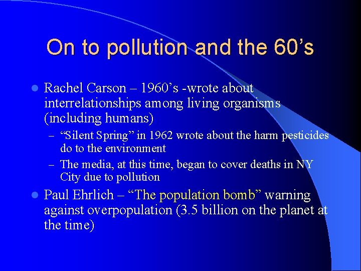 On to pollution and the 60’s l Rachel Carson – 1960’s -wrote about interrelationships