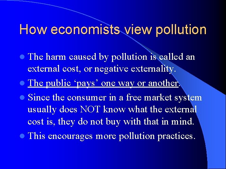 How economists view pollution l The harm caused by pollution is called an external