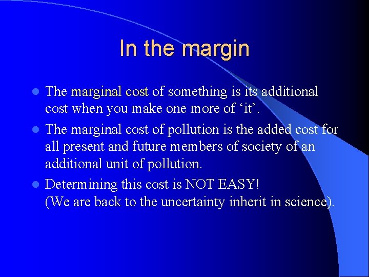 In the margin The marginal cost of something is its additional cost when you