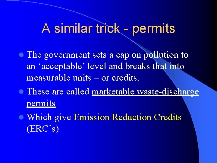 A similar trick - permits l The government sets a cap on pollution to A similar trick - permits l The government sets a cap on pollution to