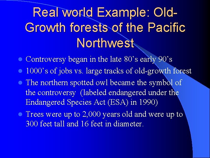 Real world Example: Old. Growth forests of the Pacific Northwest Controversy began in the