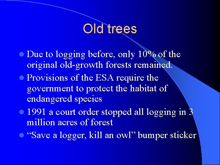 Old trees l Due to logging before, only 10% of the original old-growth forests
