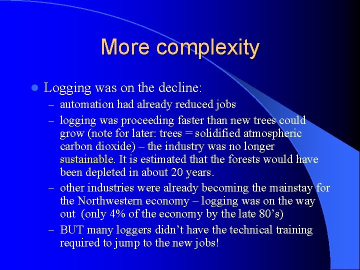 More complexity l Logging was on the decline: – automation had already reduced jobs