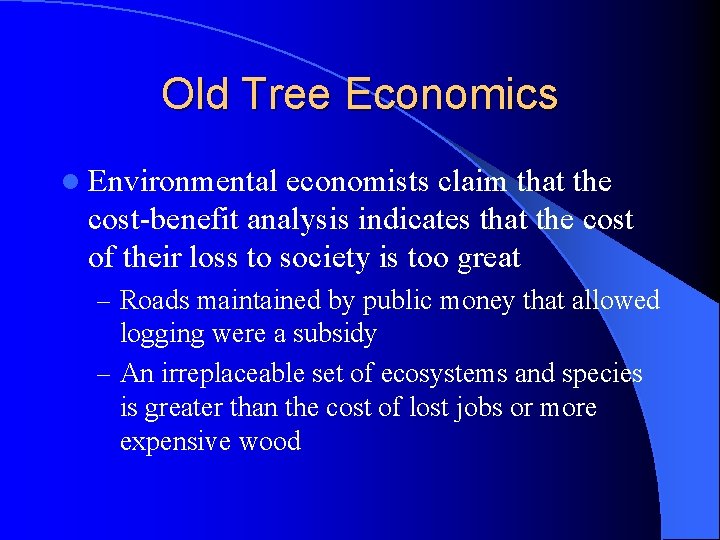 Old Tree Economics l Environmental economists claim that the cost-benefit analysis indicates that the