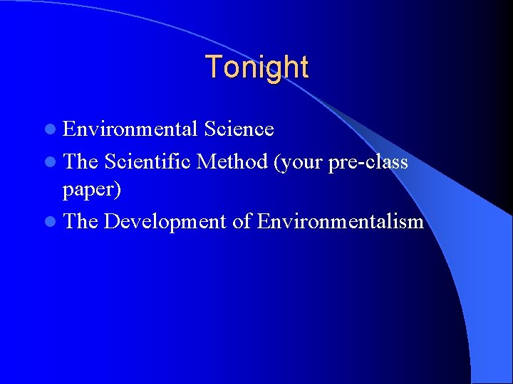 Tonight l Environmental Science l The Scientific Method (your pre-class paper) l The Development