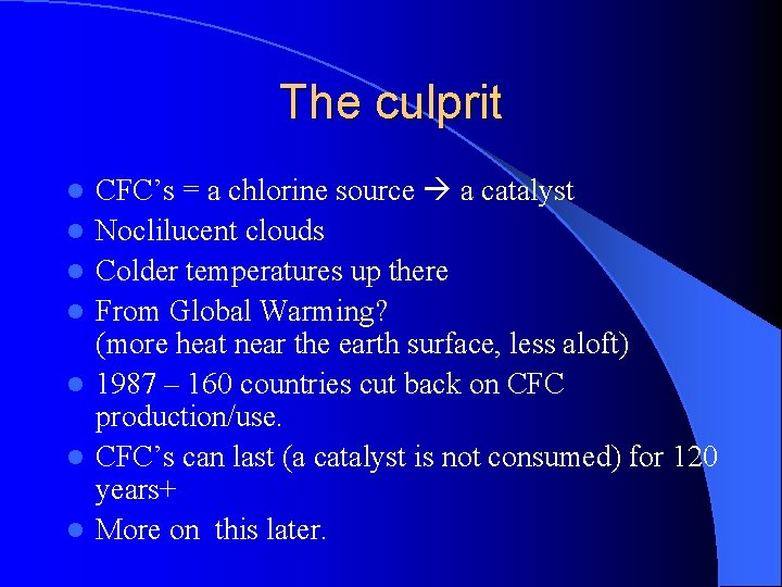 The culprit l l l l CFC’s = a chlorine source a catalyst Noclilucent