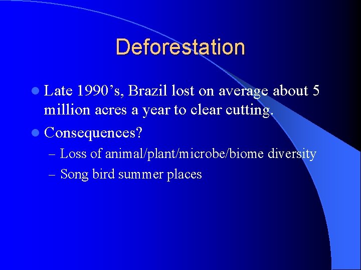 Deforestation l Late 1990’s, Brazil lost on average about 5 million acres a year