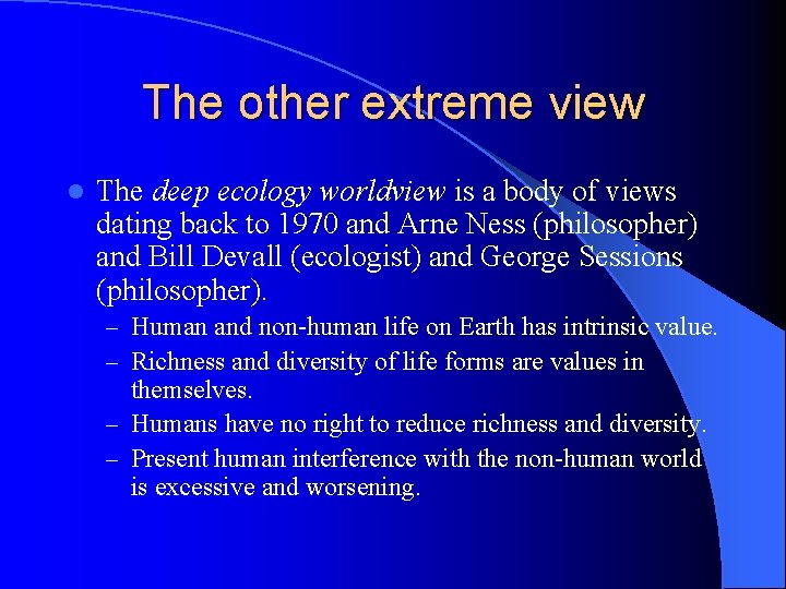 The other extreme view l The deep ecology worldview is a body of views