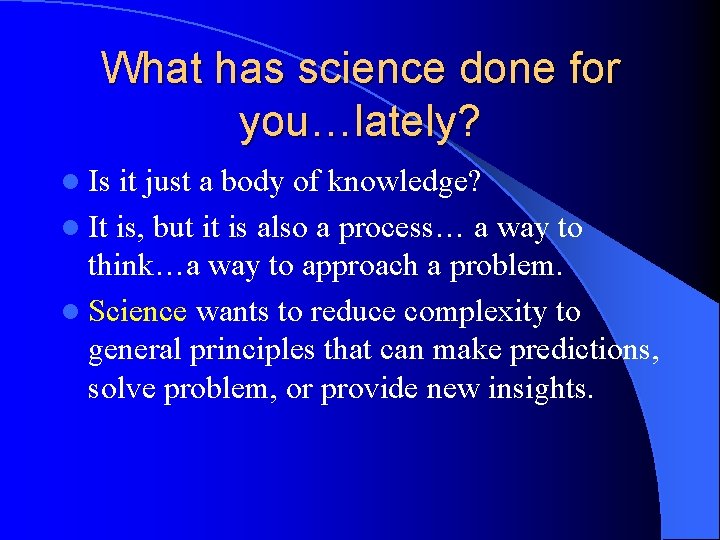 What has science done for you…lately? l Is it just a body of knowledge?