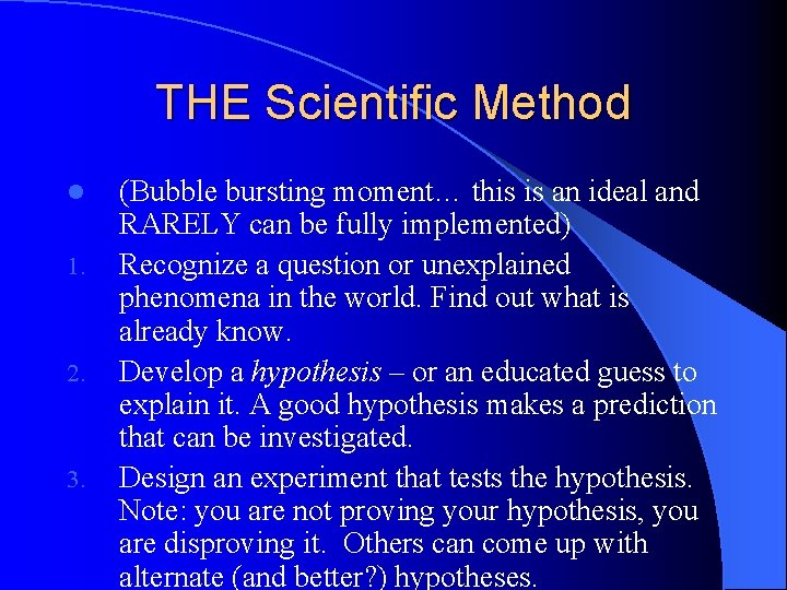 THE Scientific Method l 1. 2. 3. (Bubble bursting moment… this is an ideal