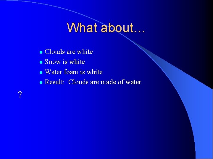 What about… Clouds are white l Snow is white l Water foam is white