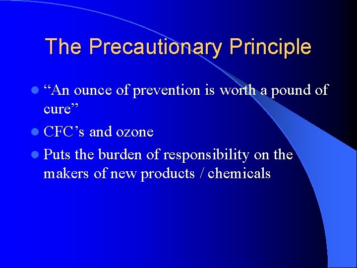 The Precautionary Principle l “An ounce of prevention is worth a pound of cure”